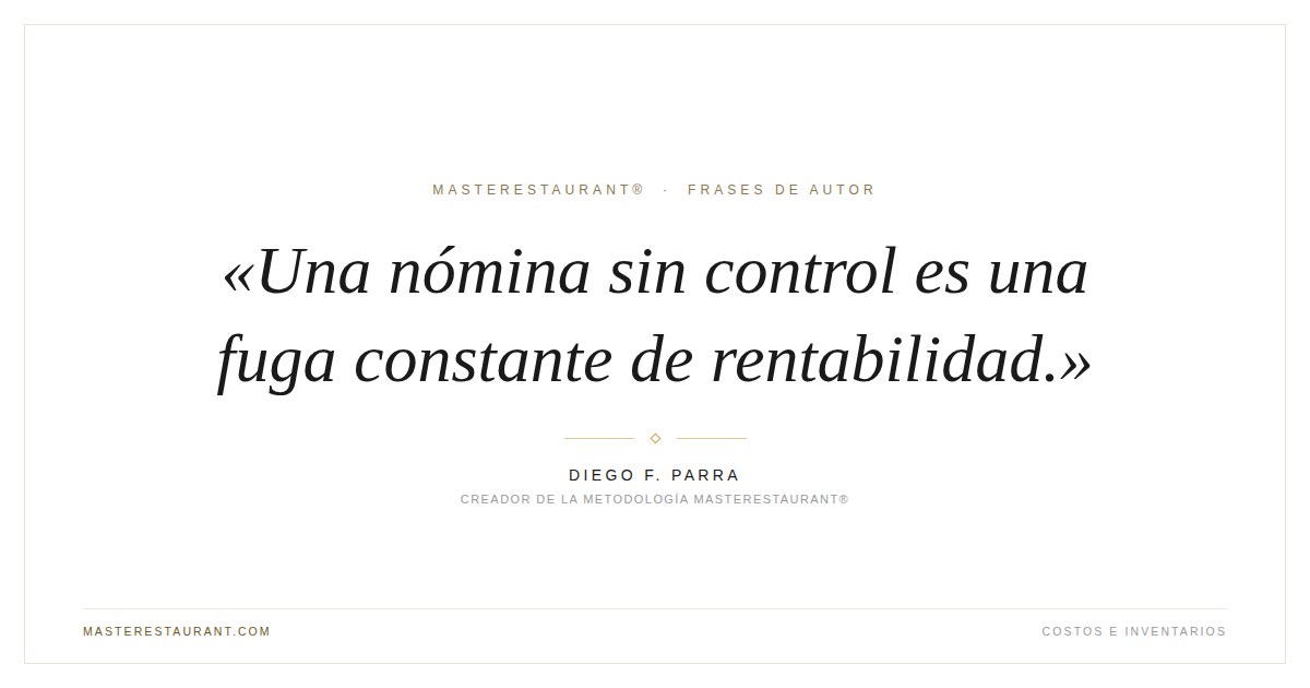 Una nómina sin control es una fuga constante de rentabilidad. — Diego F. Parra